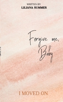 Forgive me, Baby: I moved on 3347947312 Book Cover