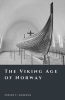The Viking Age of Norway: Raiders, Kings, and Sea Roads (The Story of Norway) B0GDKWT2L7 Book Cover