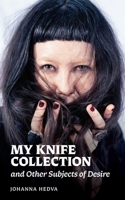 My Knife Collection and Other Subjects of Desire 1953189261 Book Cover