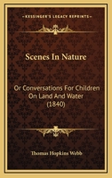 Scenes In Nature: Or Conversations For Children On Land And Water 1437122388 Book Cover