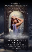 Breaking the Cycle: A Journey from Darkness to Destiny B0F2532G5L Book Cover