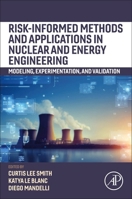 Risk-Informed Methods and Applications in Nuclear and Energy Engineering: Modelling, Experimentation, and Validation 0323911528 Book Cover