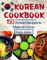 Korean Cookbook: 150 Korean Recipes to Make at Home 1548811009 Book Cover