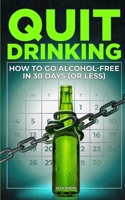 Quit Drinking: How to Go Alcohol-Free in 30 Days (or Less) B0F1Y24YJG Book Cover
