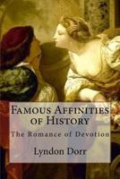 Famous Affinities of History: The Romance of Devotion 1542661323 Book Cover
