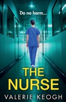 The Nurse: The BRAND NEW completely addictive psychological thriller from TOP 10 BESTSELLER Valerie Keogh for summer 2023 1804154830 Book Cover