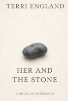 HER AND THE STONE: A NOVEL OF ENDURANCE B0HFLZB15H Book Cover