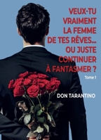 Veux-tu vraiment la femme de tes rêves... Ou juste continuer à fantasmer ? (French Edition) B0G5XZCG3F Book Cover