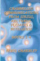 Channelled Communications from Sirius, Arcturus, Pleiades & Betelgeuse: Books 1 - 4 1907042326 Book Cover
