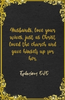 Husbands, love your wives, just as Christ loved the church and gave himself up for her. Ephesians 5:25 A5 Lined Notebook: Funny Bible Verse Scripture ... Blank Composition Writing Class Teacher 1655523597 Book Cover