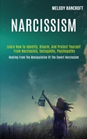 Narcissism: Learn How to Identify, Disarm, and Protect Yourself From Narcissists, Sociopaths, Psychopaths (Healing From the Manipulation of the Covert Narcissism) 1989920276 Book Cover