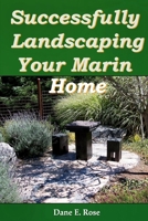 Successfully Landscaping Your Marin Home 1466426489 Book Cover