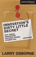 Innovation's Dirty Little Secret: Why Serial Innovators Succeed Where Others Fail 0310494508 Book Cover