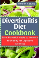Diverticulitis Diet Cookbook: Easy, Flavourful Meals to Nourish Your Body for Digestive Wellness B0CR4BQVN8 Book Cover