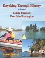 Kayaking Through History - Volume I: Maine Paddles: Deer Isle/Stonington 1948494000 Book Cover