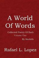 A World of Words: Collected Poetry of Eath: Volume One by Keckith 1481019163 Book Cover