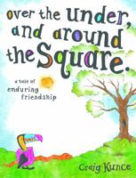 Over the under, and Around the Square : A Tale of Enduring Friendship 0984482849 Book Cover