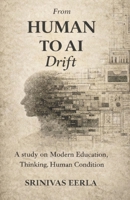 From HUMAN TO AI Drift: A Study on Modern Education, Thinking, Human Condition B0GDTKDPG1 Book Cover