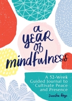 A Year of Mindfulness: A 52-Week Guided Journal to Cultivate Peace and Presence B09WHSH63K Book Cover