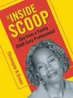 The Inside Scoop: Tips from a Family Child Care Professional 1605540048 Book Cover