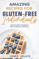 Amazing Recipes for Gluten-Free Individuals: Gluten-Free Cookbook for a Healthy Lifestyle B09SV337VH Book Cover