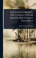 The Copley Prints, the Copley Color Prints, the Copley Etchings 1023726068 Book Cover