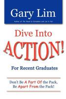 Dive Into ACTION! for Recent Graduates - Don't Be A Part of the Pack, Be Apart From the Pack! 0578075695 Book Cover