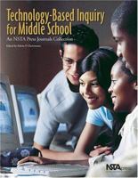 Technology-Based Inquiry for Middle School: An NSTA Press Journals Collection 0873552660 Book Cover