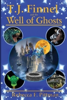 T.J. Finnel and the Well of Ghosts 0692226125 Book Cover