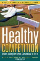 Healthy Competition: What's Holding Back Health Care and How to Free It 1930865813 Book Cover