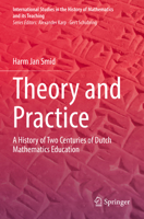 Theory and Practice: A History of Two Centuries of Dutch Mathematics Education 3031218728 Book Cover