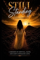 STILL STANDING: 87 wounds, One Promise B0H6NT3VYX Book Cover