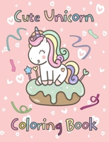 Cute Unicorn Coloring Book: For Kids of All Ages B08VRFY9B1 Book Cover