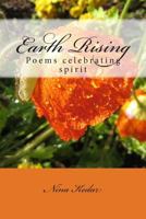 Earth Rising: Poems celebrating spirit 1499152728 Book Cover