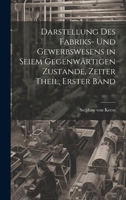 Darstellung des Fabriks- und Gewerbswesens in seiem gegenwärtigen Zustande, Zeiter Theil, Erster Band 1021035211 Book Cover