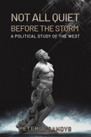Not All Quiet Before the Storm: A Political Study of the West 1398493848 Book Cover