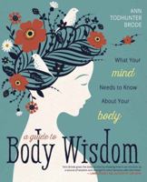 A Guide to Body Wisdom: What Your Mind Needs to Know about Your Body 0738756954 Book Cover