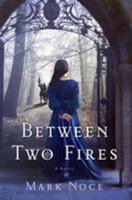 Between Two Fires: A Novel 125007262X Book Cover