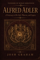 Alfred Adler: A Gateway to His Life, Theories, and Legacy (Pioneers of Human Behaviour) B0H9CH4ZXT Book Cover