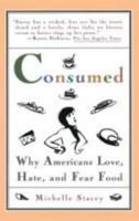 Consumed: Why Americans Hate, Love, and Fear Food 0671501011 Book Cover