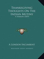 Thanksgiving Thoughts On The Indian Mutiny: A Sermon 1120029465 Book Cover