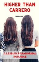 Higher Than Carrero: A Lesbian Paranormal Romance B09TDW84LS Book Cover