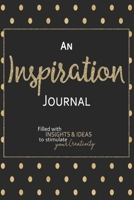 An Inspiration Journal: Filled With Insights and Ideas to Stimulate Your Creativity - 6x9 Notebook with Blank Lined Pages to Capture Your Thoughts - Black Gold Polka Dot Design 1671318099 Book Cover