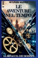 Le Avventure nel Tempo (Vol.2): La Minaccia dei Robots (Italian Edition) B0F318TLYC Book Cover