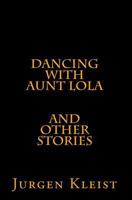 Dancing with Aunt Lola and Other Stories 1448661404 Book Cover