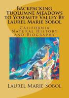 Backpacking Tuolumne Meadows to Yosemite Valley By Laurel Marie Sobol color: California Natural History and Biography 1466486767 Book Cover