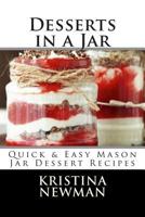 Desserts in a Jar: Quick & Easy Mason Jar Dessert Recipes 1502896214 Book Cover