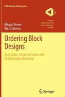 Ordering Block Designs: Gray Codes, Universal Cycles and Configuration Orderings 1461443245 Book Cover