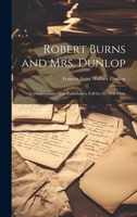 Robert Burns and Mrs. Dunlop: Correspondence Now Published in Full for the First Time 1020286709 Book Cover