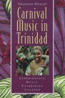 Carnival Music in Trinidad: Experiencing Music, Expressing Culture (Global Music Series) 0195138333 Book Cover